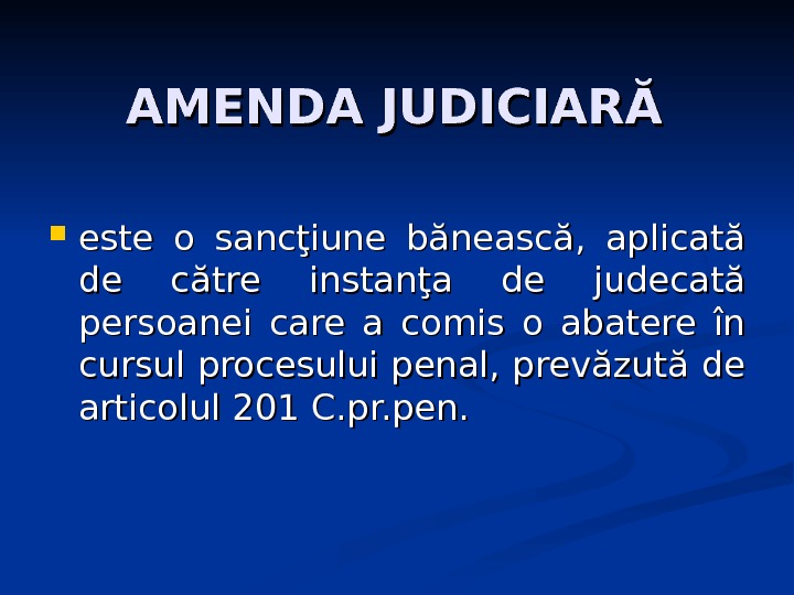 AMENDA JUDICIARĂ este o sancţiune bănească,  aplicată de către instanţa de judecată persoanei care a