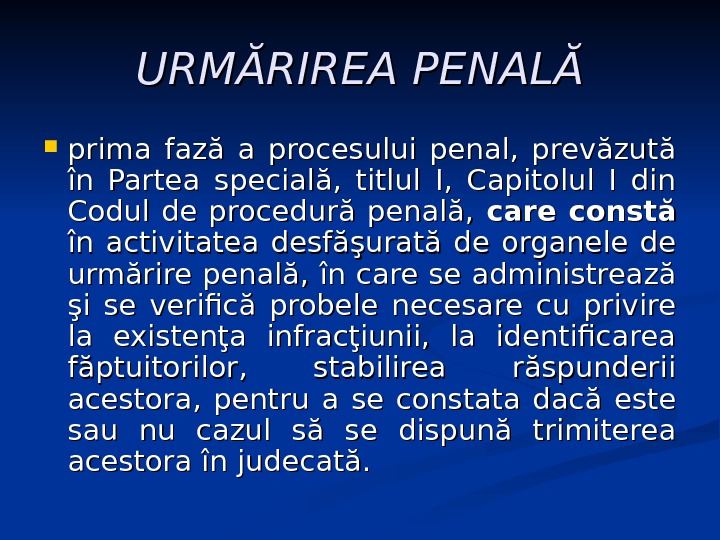 URMĂRIREA PENALĂ prima fază a procesului penal,  prevăzută în Partea specială,  titlul I, 