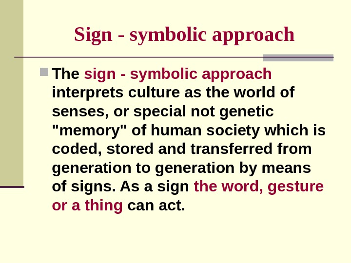 Sign - symbolic  approach The sign - symbolic approach  interprets culture as the world