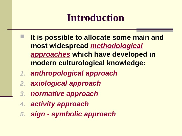 Introduction It is possible to allocate some main and most widespread methodological approaches which have developed