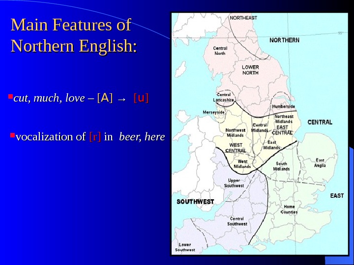   Main Features of Northern English:  cut, much, love – – [[ AA ]]