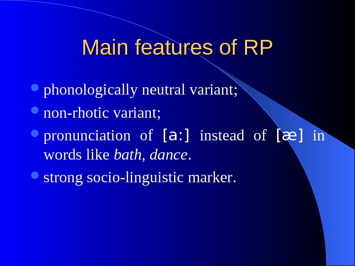   Main features of RP phonologically neutral variant ;  non - rhotic variant ;