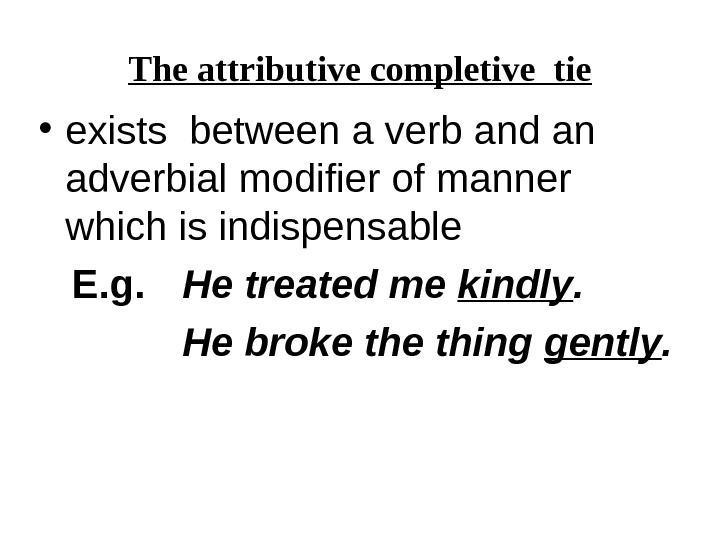 The attributive completive tie • exists between a verb and an adverbial modifier of manner which