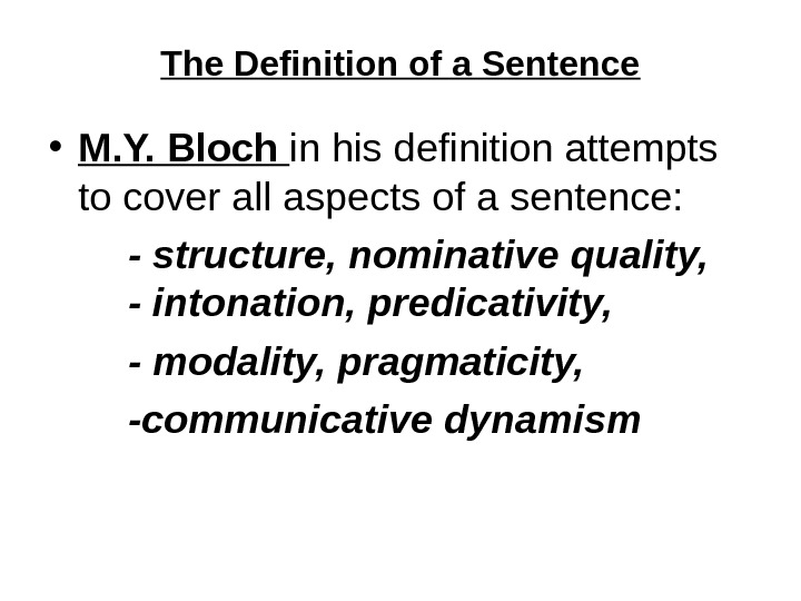 The Definition of a Sentence • M. Y. Bloch in his definition attempts to cover all