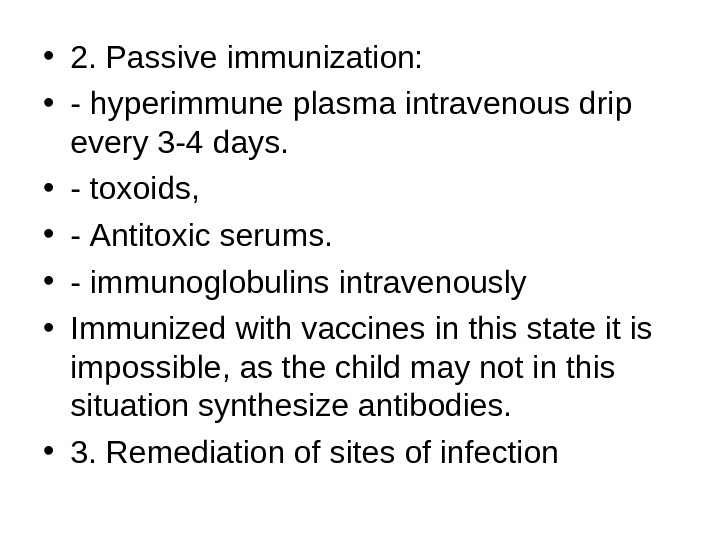  • 2. Passive immunization:  • - hyperimmune plasma intravenous drip every 3 -4 days.