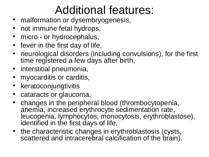 Additional features:  • malformation or dysembryogenesis ,  • not immune fetal hydrops,  •