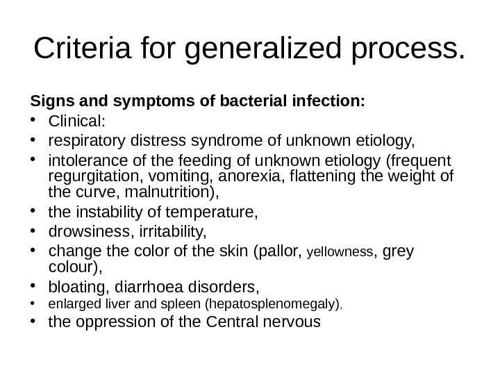 Criteria for generalized process. Signs and symptoms of bacterial infection:  • Clinical:  • respiratory