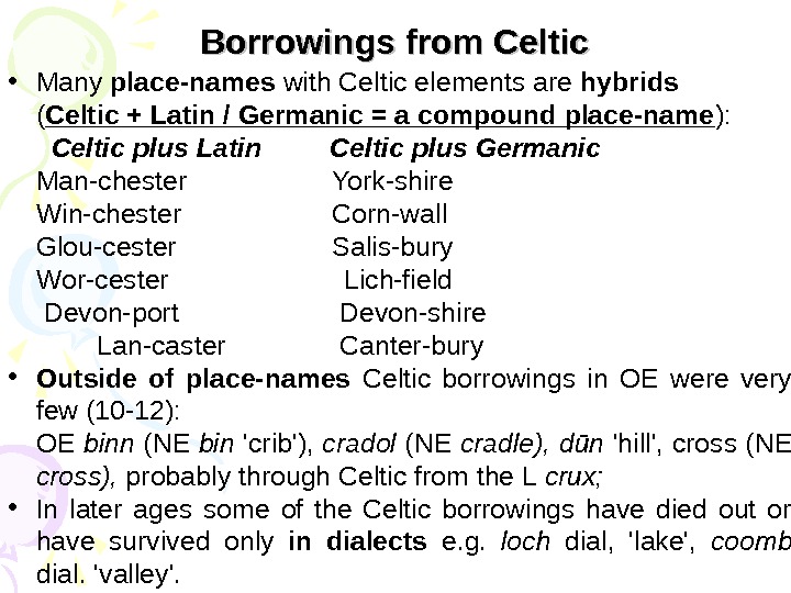 Borrowings from Celtic • Many place-names with Celtic elements are hybrids ( Celtic + Latin /