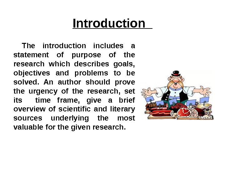 Introduction  The introduction includes a statement of purpose of the research which describes goals, 