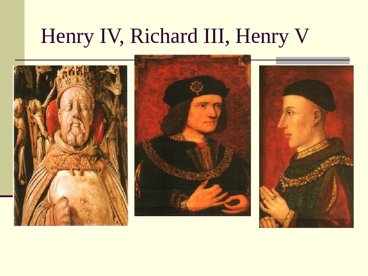   Henry IV, Richard III, Henry V 