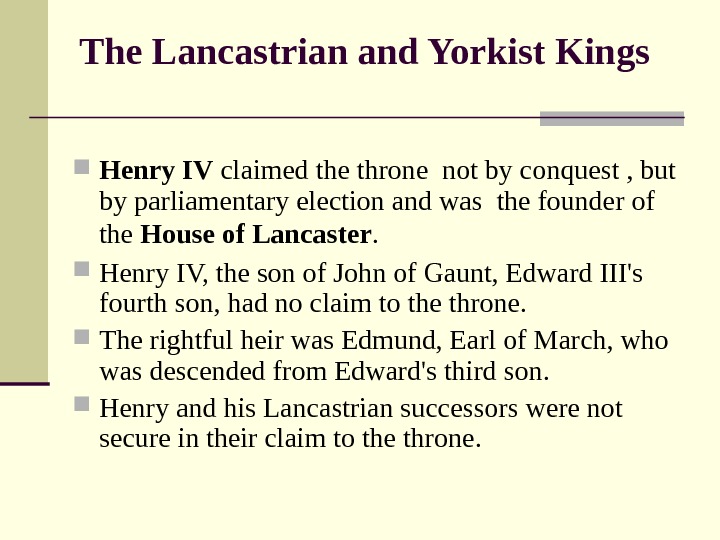   The Lancastrian and Yorkist Kings  Henry IV claimed the throne not by conquest