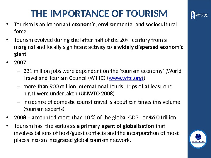 THE IMPORTANCE OF TOURISM • Tourism is an important economic, environmental and sociocultural force  •