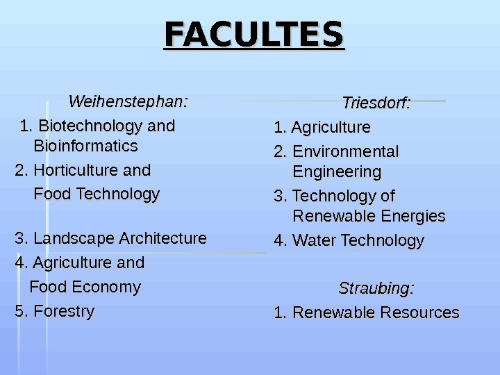 FACULTES Weihenstephan: 1. Biotechnology and Bioinformatics   2. Horticulture and   Food Technology 