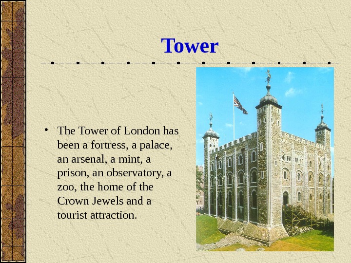   Tower • The Tower of London has been a fortress, a palace,  an