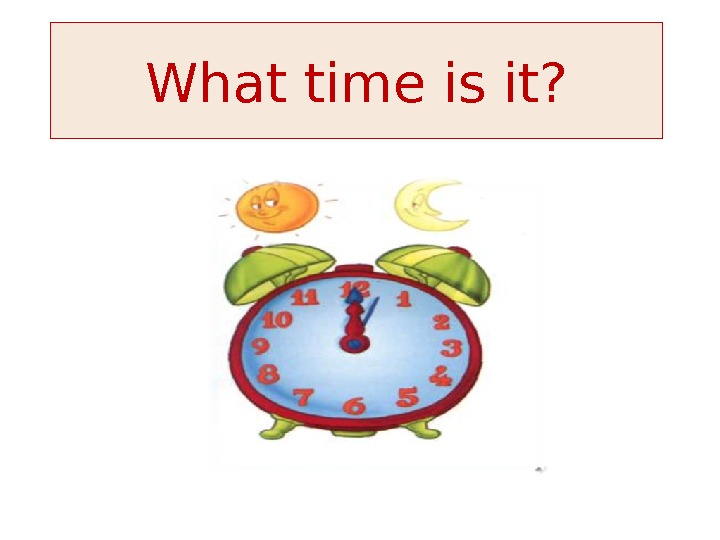 What time is it? 
