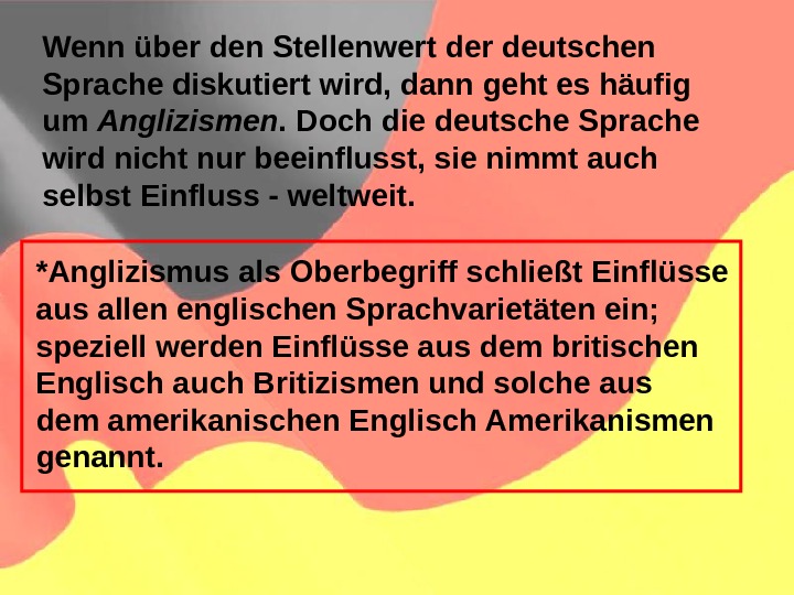   Wenn über den Stellenwert der deutschen Sprache diskutiert wird, dann geht es häufig um