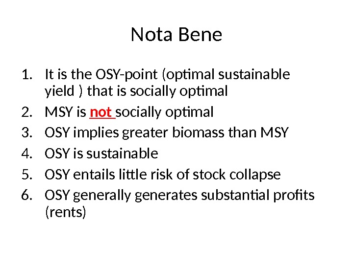 Nota Bene 1. It is the OSY-point (optimal sustainable yield ) that is socially optimal 2.