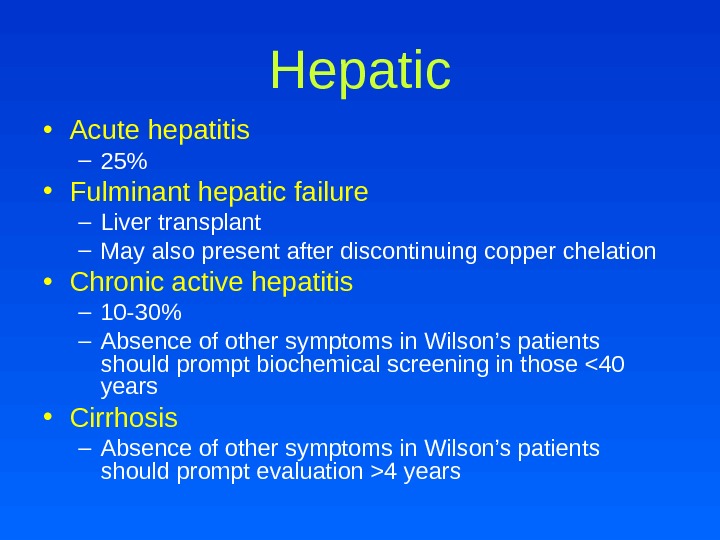 Hepatic • Acute hepatitis – 25 • Fulminant hepatic failure – Liver transplant – May also