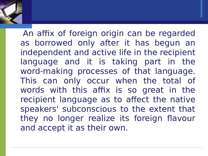  An affix of foreign origin can be regarded as borrowed only after it has begun