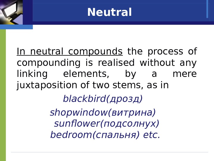 Neutral      In neutral compounds  the process of compounding is realised