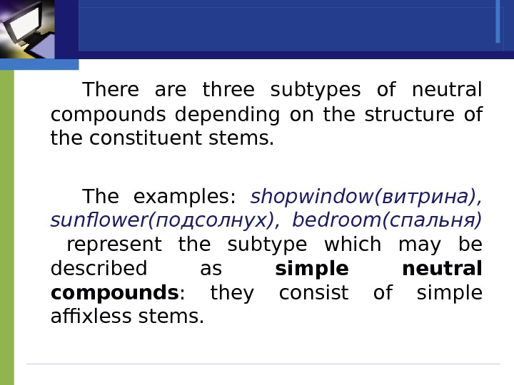 There are three subtypes of neutral compounds depending on the structure of the constituent stems. 