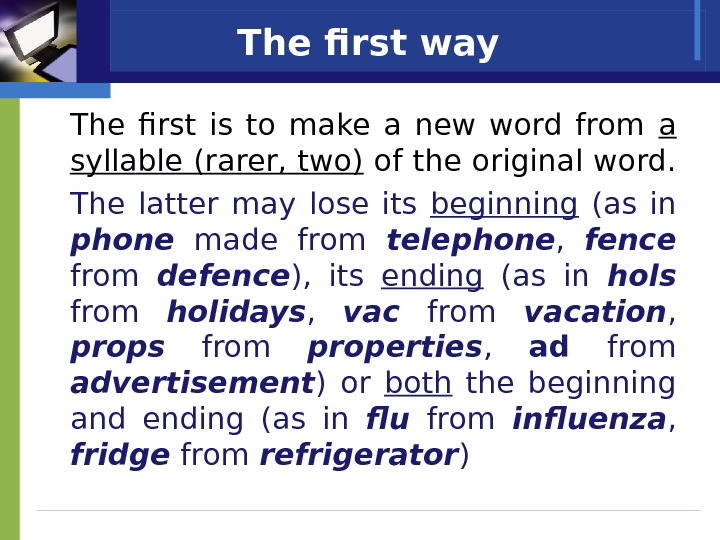 The first way The first is to make a new word from a syllable (rarer, two)