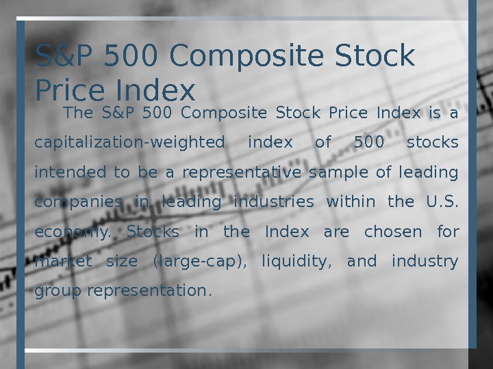 S&P 500 Composite Stock Price Index The S&P 500 Composite Stock Price Index is a capitalization-weighted