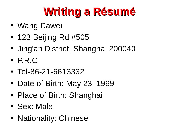   Writing a Résumé • Wang Dawei • 123 Beijing Rd #505  • Jing'an