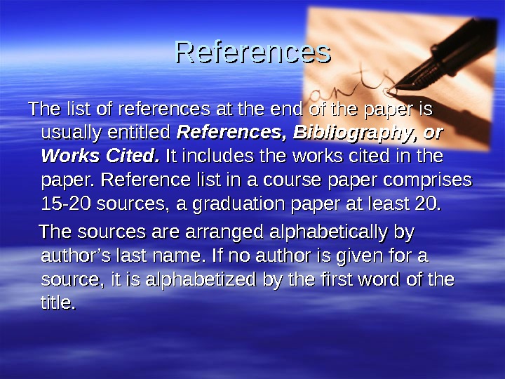References  The list of references at the end of the paper is usually entitled References,