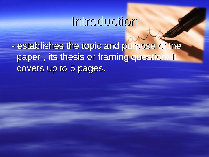 Introduction  - establishes the topic and purpose of the paper , its thesis or framing