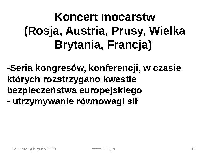 Warszawa/Ursynów 2010 www. koziej. pl 18 Koncert mocarstw (Rosja, Austria, Prusy, Wielka Brytania, Francja) - Seria