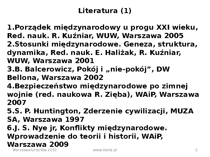Warszawa/Ursynów 2010 www. koziej. pl 3 Literatura (1) 1. Porządek międzynarodowy u progu XXI wieku, 