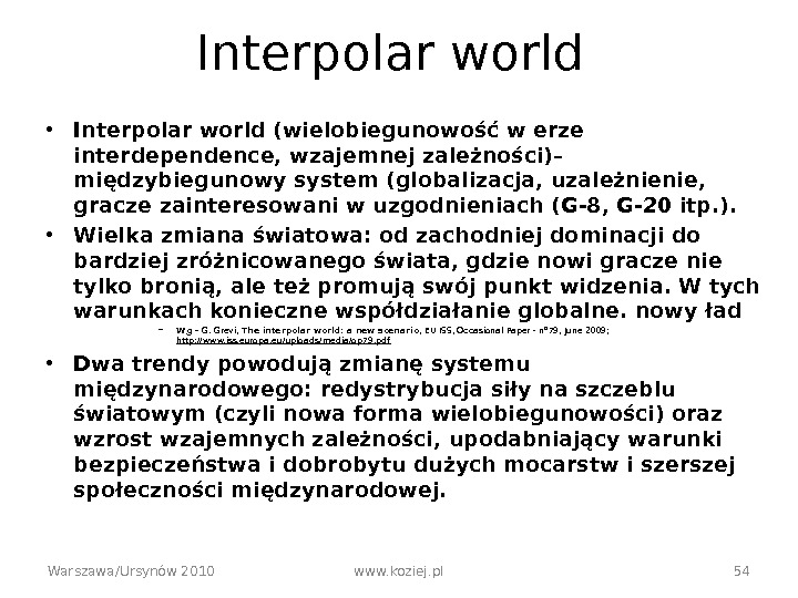Interpolar world • Interpolar world (wielobiegunowość w erze interdependence, wzajemnej zależności)– międzybiegunowy system (globalizacja, uzależnienie, 