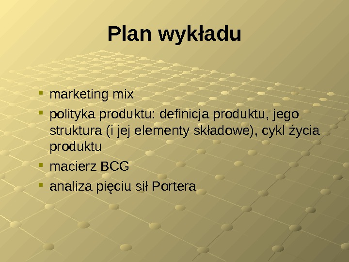Plan wykładu marketing mix polityka produktu: definicja produktu, jego struktura (i jej elementy składowe), cykl życia