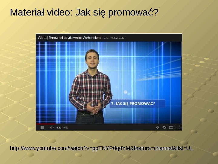 http: //www. youtube. com/watch? v=pp. TNYP 0 qd. YM&feature=channel&list=UL Materiał video: Jak się promować?  