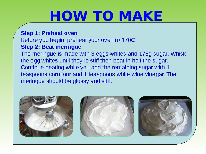 HOW TO MAKE PAVLOVA DESERT  Step 1: Preheat oven Before you begin, preheat your oven