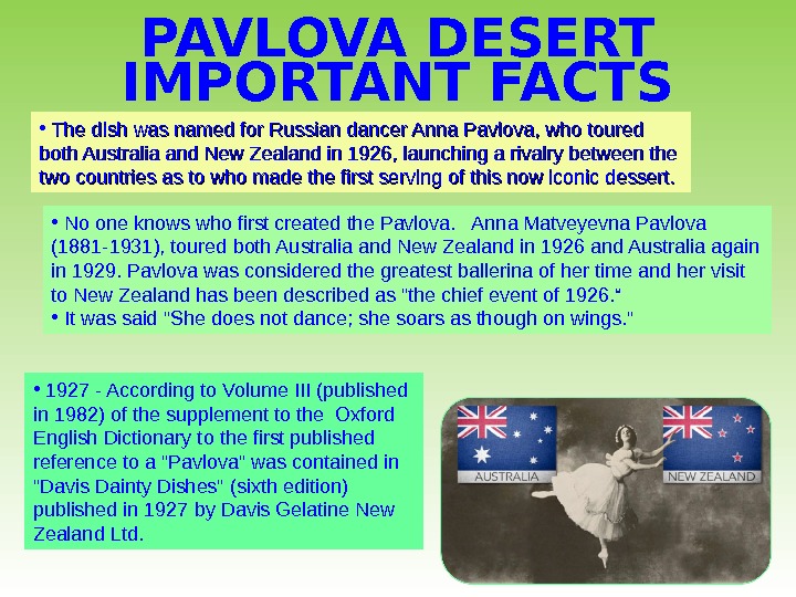 PAVLOVA DESERT IMPORTANT FACTS  • The dish was named for Russian dancer Anna Pavlova, who