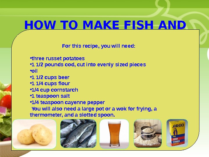  • Your Description Goes Here HOW TO MAKE FISH AND CHIPS  For this recipe,