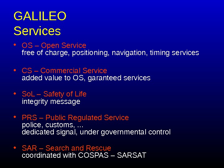   GALILEO Services • OS – Open Service free of charge, positioning, navigation, timing services