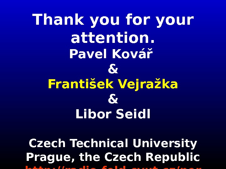   Thank you for your attention. Pavel Kovář  & František Vejražka & Libor Seidl