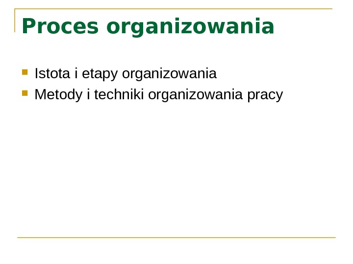 Proces organizowania Istota i etapy organizowania Metody i techniki organizowania pracy 
