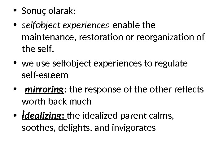  • Sonuç olarak:  • selfobject experiences enable the maintenance, restoration or reorganization of the