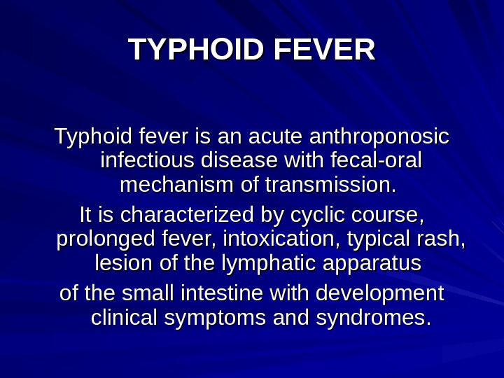 TYPHOID FEVER TYPHOID FEVER Typhoid fever is