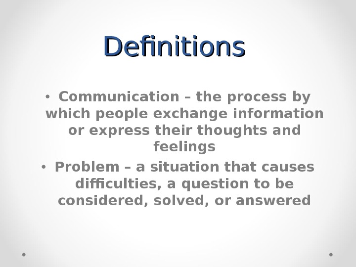 Communicatio n problems. The solution to communication