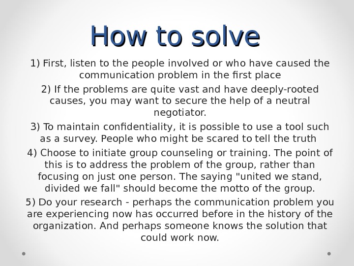 Communicatio n problems. The solution to communication