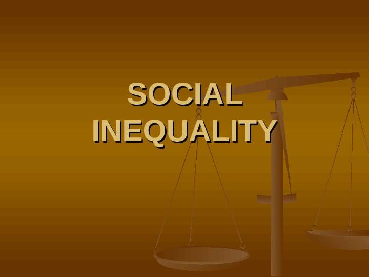 SOCIAL INEQUALITY 1. STRUCTURE OF INEQUALITY