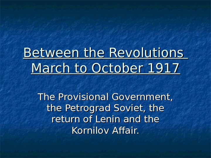 Between the Revolutions March to October 1917 The