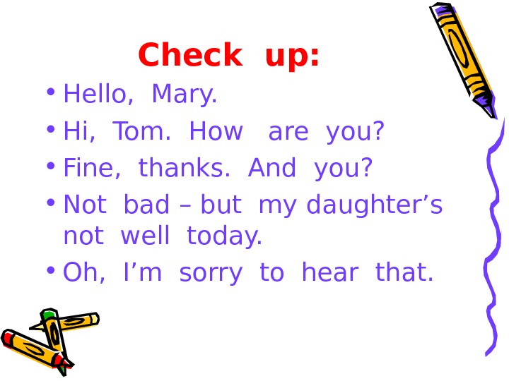 Hello mary. Hello Mary Tom and. Hello Vera how are you today Fine, thanks.на русском языке. Hello Mary Tom and i go. Hello how are you i m Fine and you.