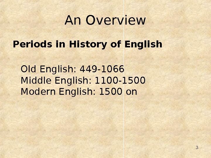 Old English Middle English Modern English.