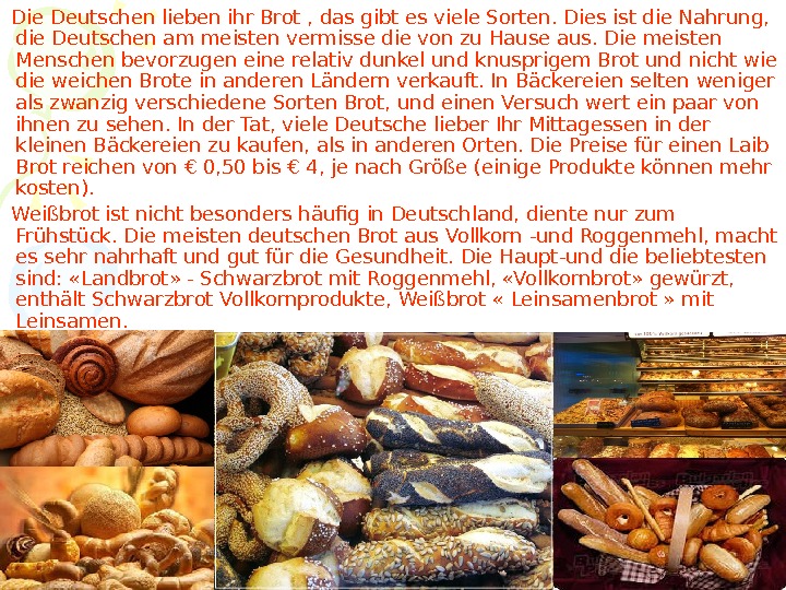Die Deutschen lieben ihr Brot , das gibt es viele Sorten. 